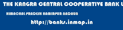 THE KANGRA CENTRAL COOPERATIVE BANK LIMITED  HIMACHAL PRADESH HAMIRPUR NADAUN   banks information 